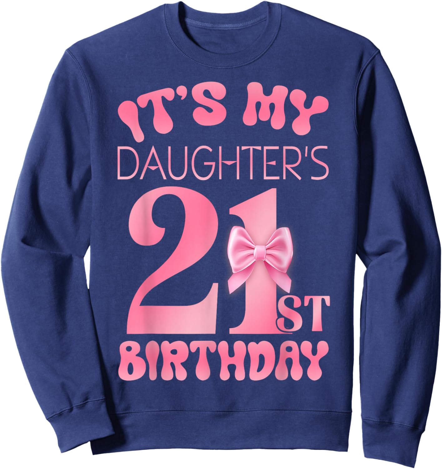 It's My Daughter's 21st Birthday Girl Pink Party Themes Sweatshirt - Sweatshirt | Navy