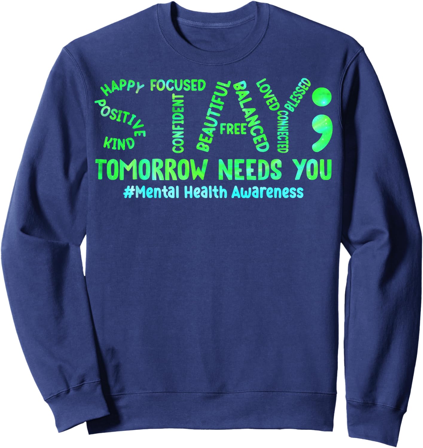 Stay Tomorrow Needs You Mental Health Matters Awareness Sweatshirt - Sweatshirt | Navy