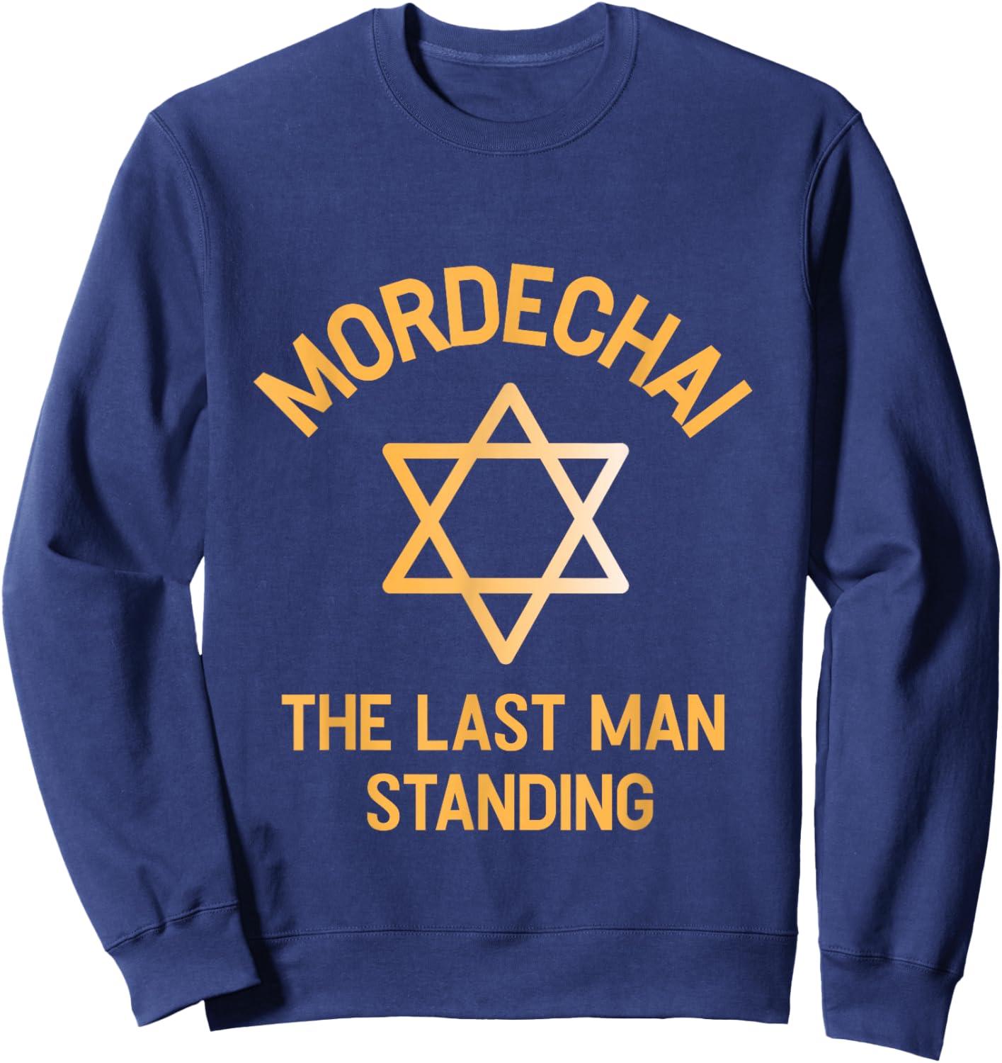 Mordechai The Last Man Standing Happy Purim Jewish Pride Sweatshirt - Sweatshirt | Navy
