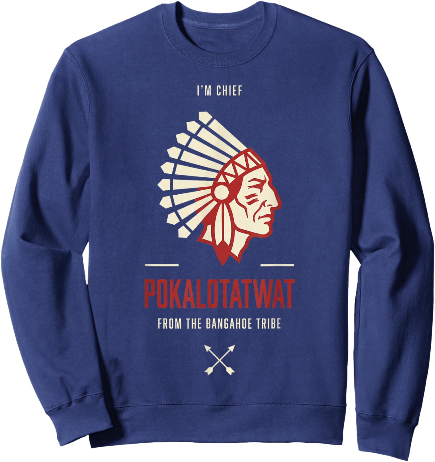 I Am Chief Pokalotatwat from The Bangahoe Tribe Sweatshirt - Sweatshirt | Navy