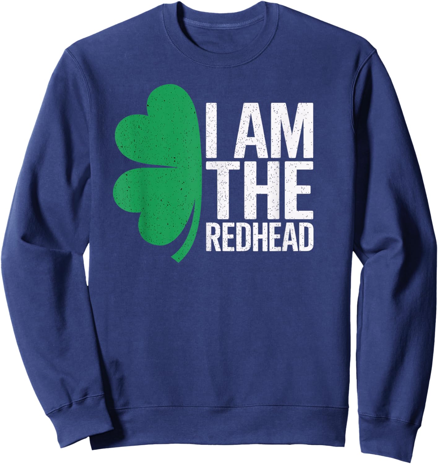 I Am The Redhead Funny St Patricks Day Men Women Kids Sweatshirt - Sweatshirt | Navy
