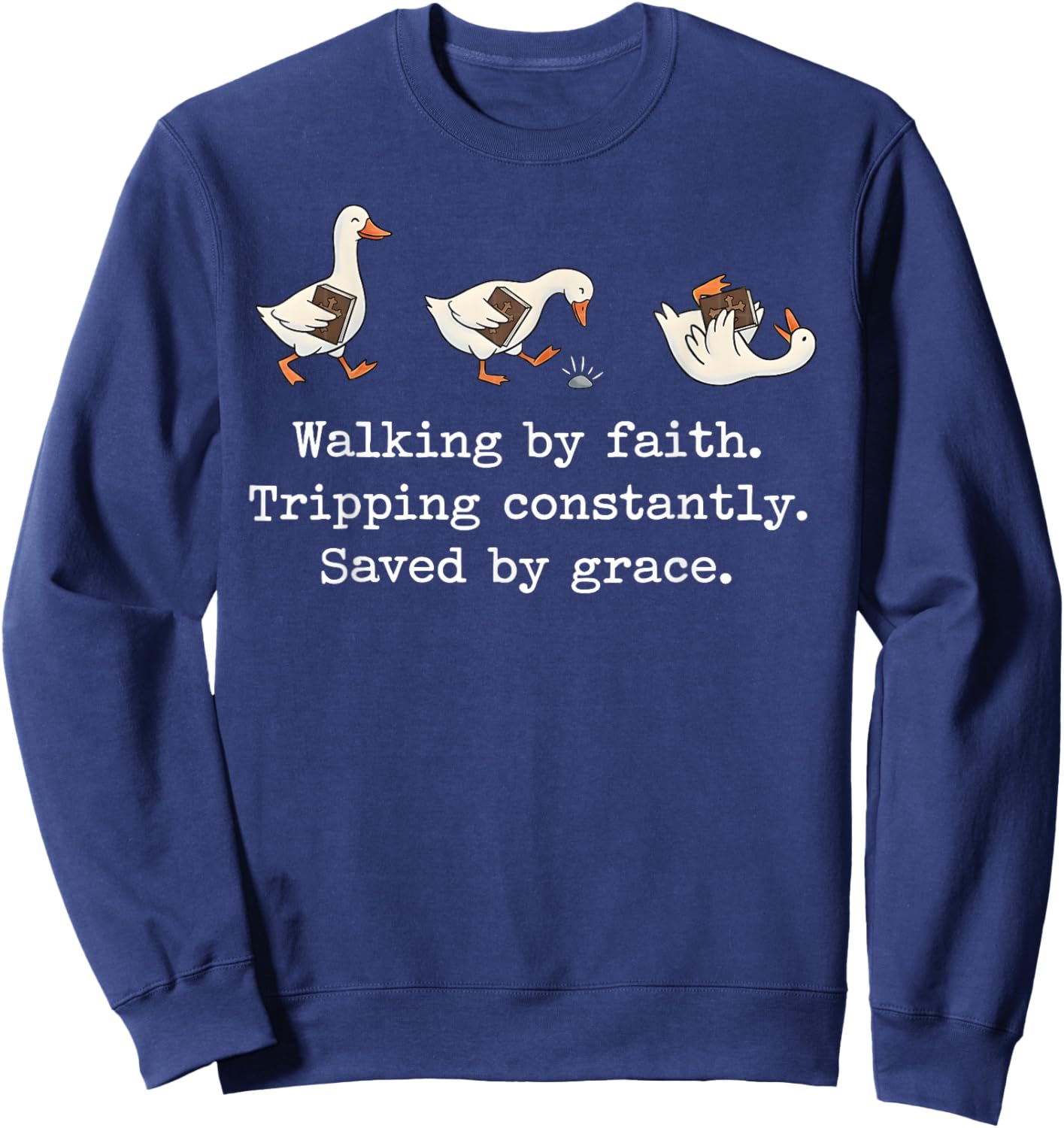 Walking by Faith Tripping Constantly Saved by Grace Sweatshirt - Sweatshirt | Navy