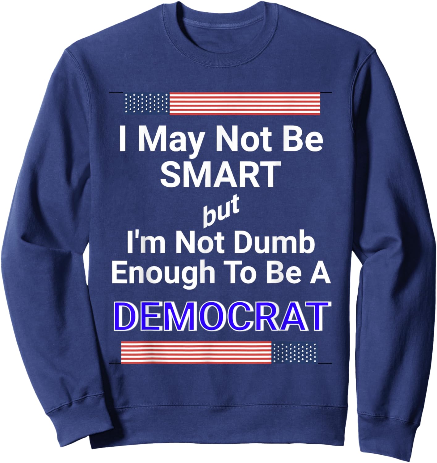 Bold Anti-Democrat Political Satire Statement Meme Sweatshirt - Sweatshirt | Navy