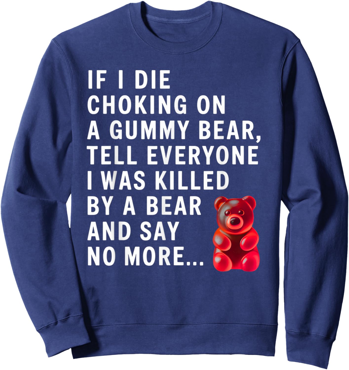Funny If I Die Choking On A Gummy Bear Tell Everyone Joke Sweatshirt - Sweatshirt | Navy