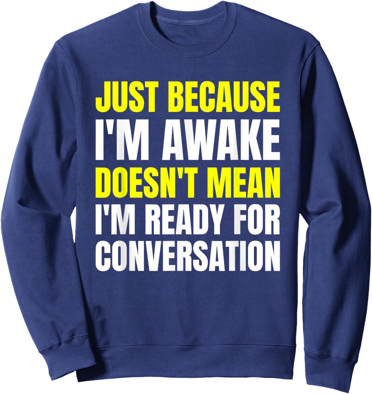 Just Because I'm Awake - No Morning Person Introvert - Witty Sweatshirt - Sweatshirt | Navy