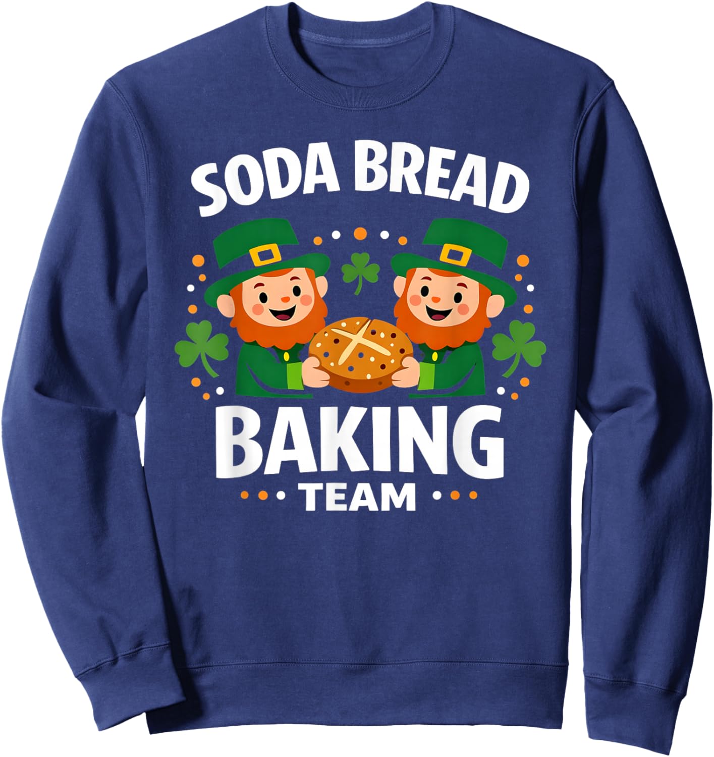 Soda Bread Baking Team Funny Irish St Patricks Day Sweatshirt - Sweatshirt | Navy