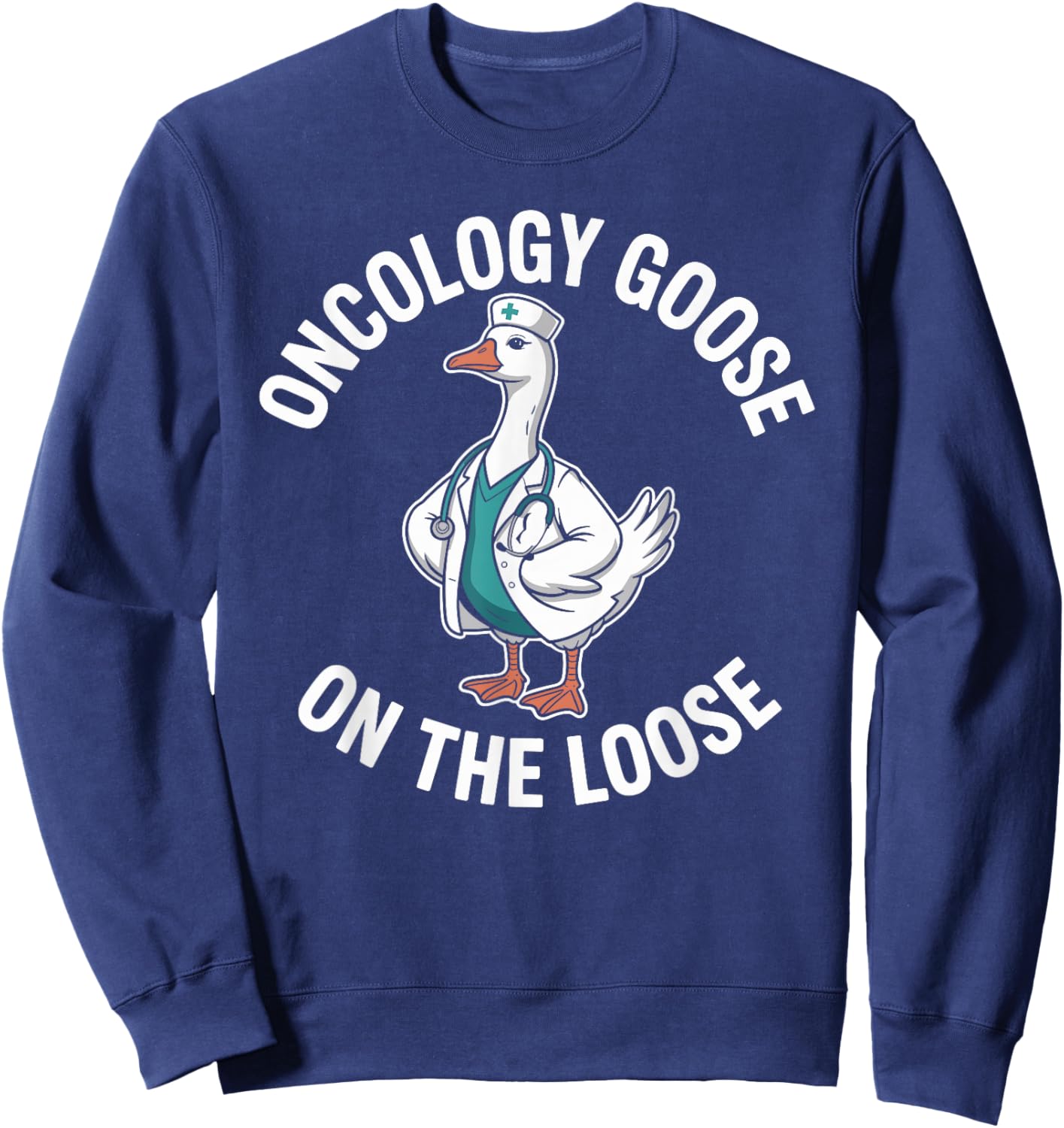Oncology Goose On The Loose Funny Oncology Nurse Sweatshirt - Sweatshirt | Navy
