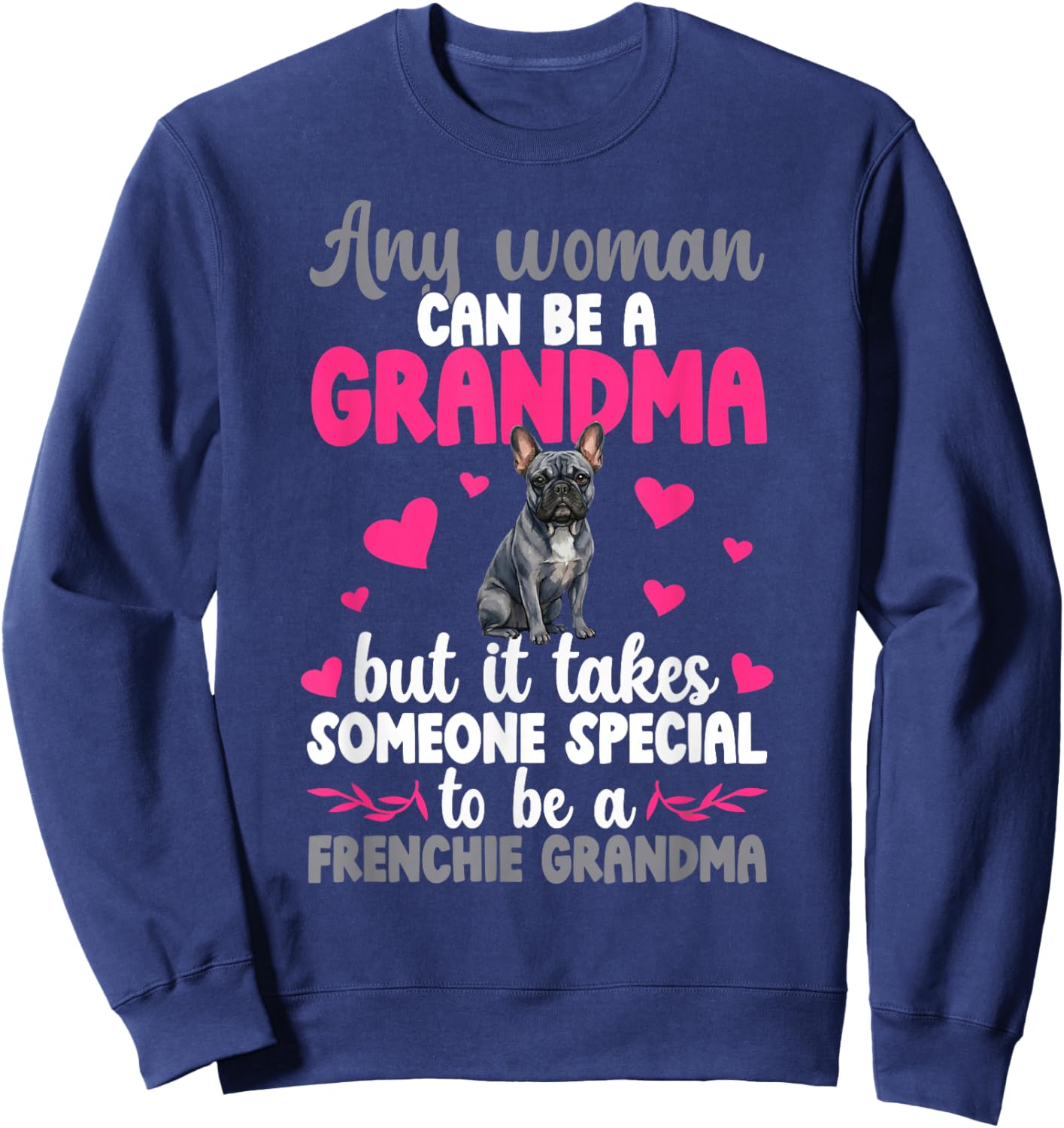 to Be A Frenchie Grandma of A French Bulldog Grandmother Sweatshirt - Sweatshirt | Navy