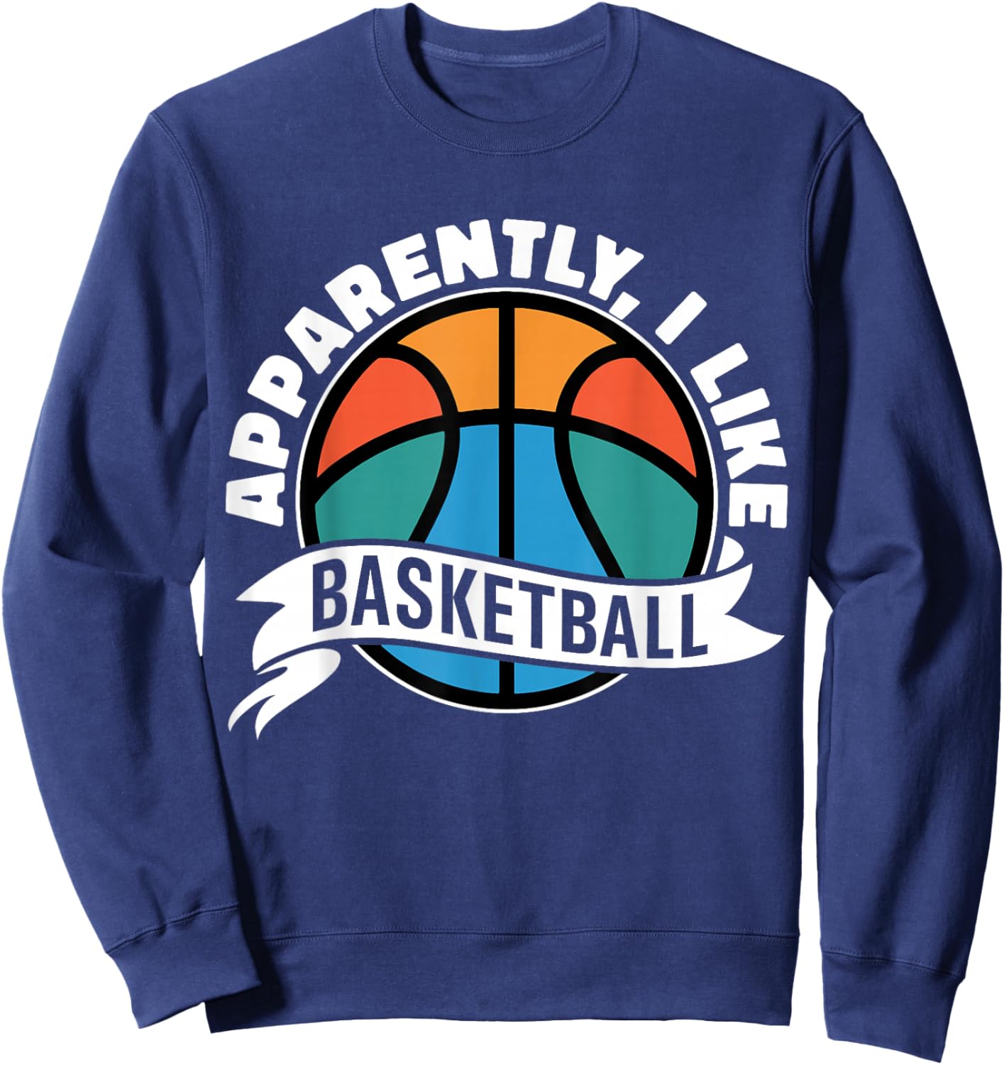 Apparently I Like Basketball Sports Fan Basketball Mom Sweatshirt - Sweatshirt | Navy