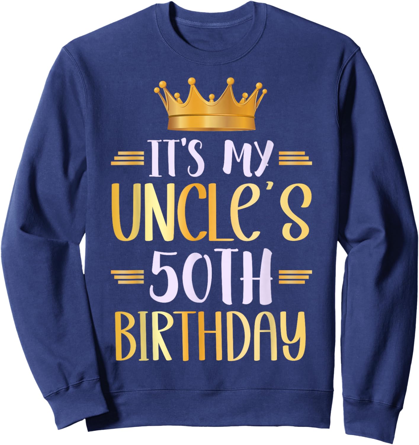 It's My Uncle's 50th Birthday Happy 50 Years Old Sweatshirt - Sweatshirt | Navy