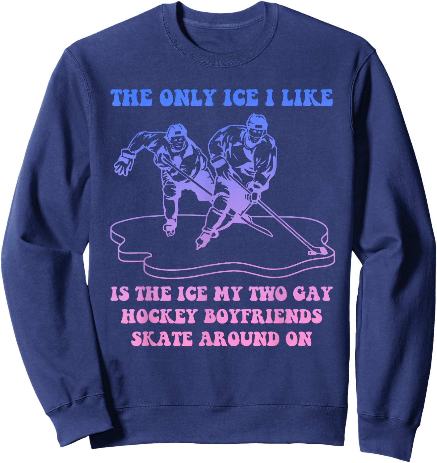The Only Ice I Like is My Two Gay Hockey Boyfriends Sweatshirt - Sweatshirt | Navy