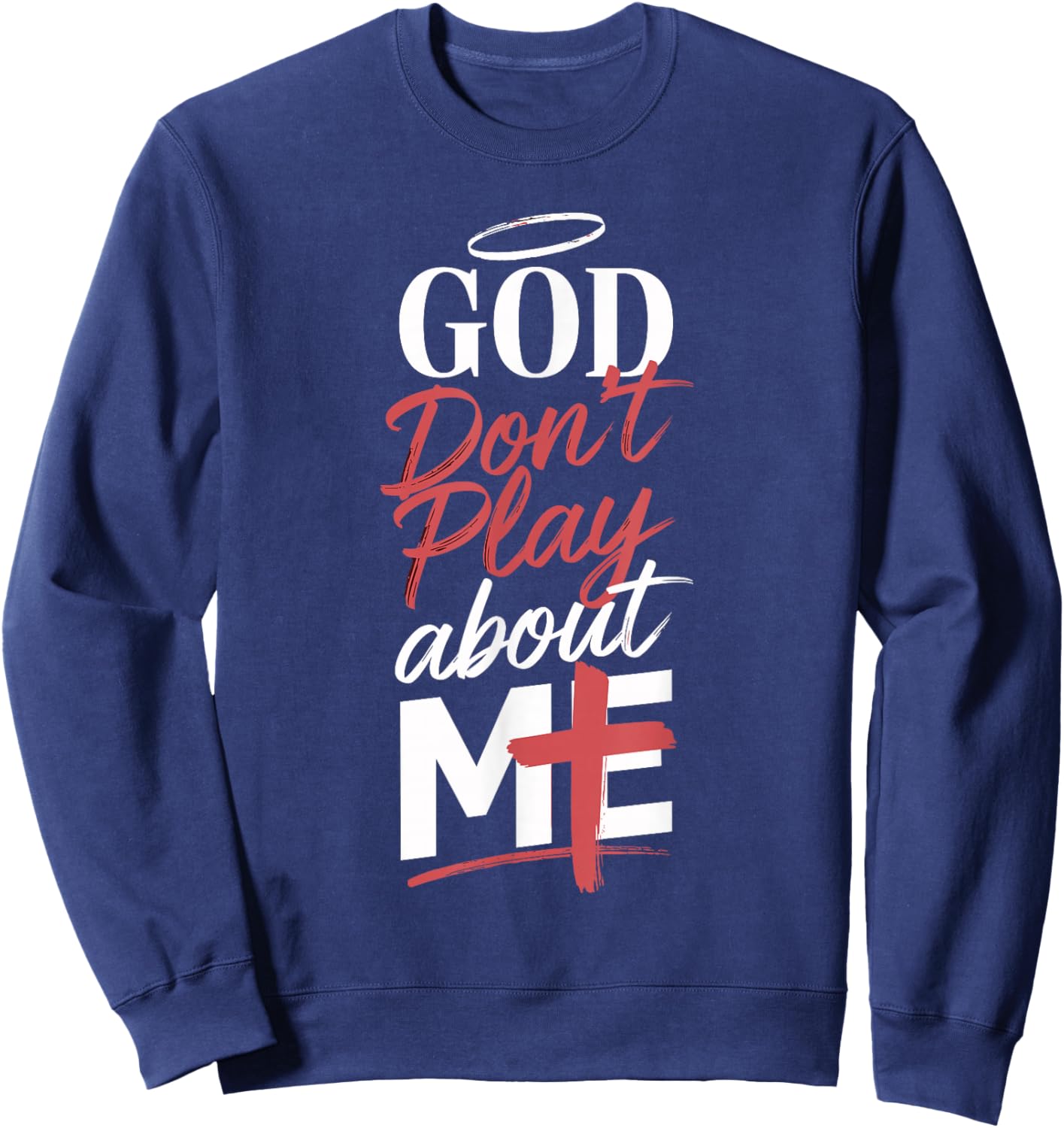 God Don't Play About Me Uplifting Spiritual Expression Sweatshirt - Sweatshirt | Navy