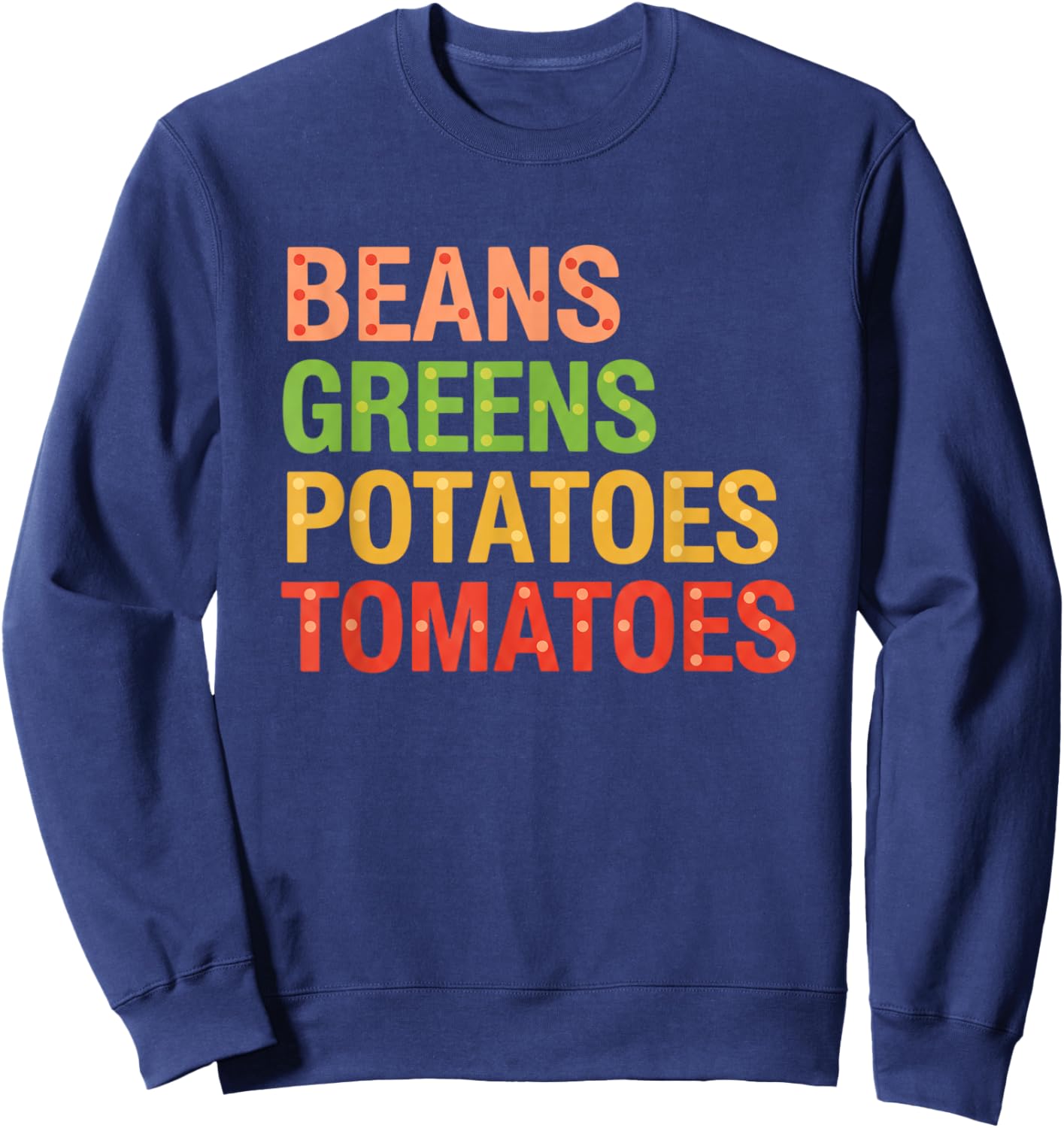 Beans Greens Potatoes Tomatoes , Thanksgiving Farm Feast Sweatshirt - Sweatshirt | Navy