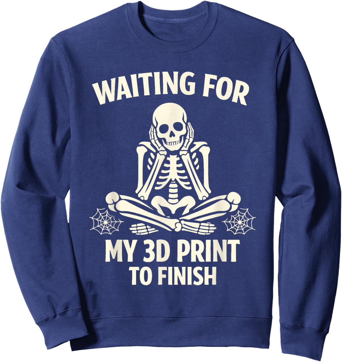 Funny 3D Printing Printer Waiting for My 3D Print to Finish Sweatshirt - Sweatshirt | Navy