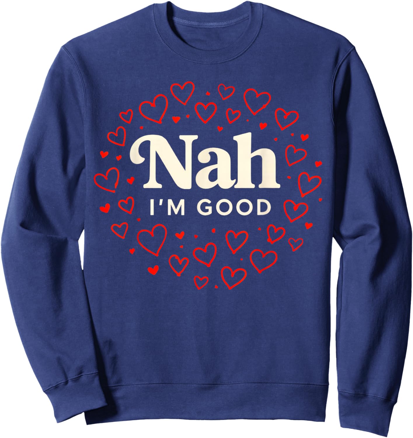 Nah I'm Good Heart Anti Valentine's Day Single Awareness Sweatshirt - Sweatshirt | Navy