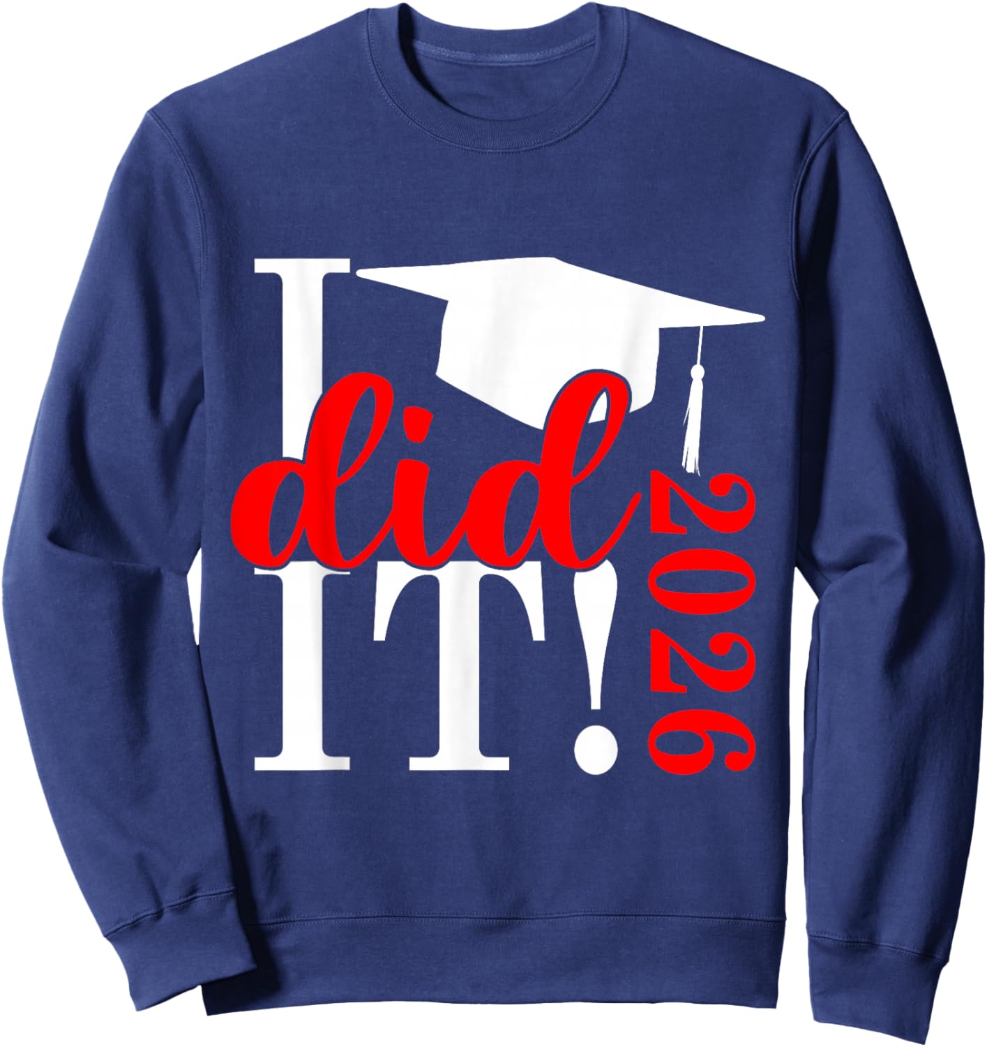 I Did It Graduation 2026 Graduate Class of 2025 Senior 26 Sweatshirt - Sweatshirt | Navy