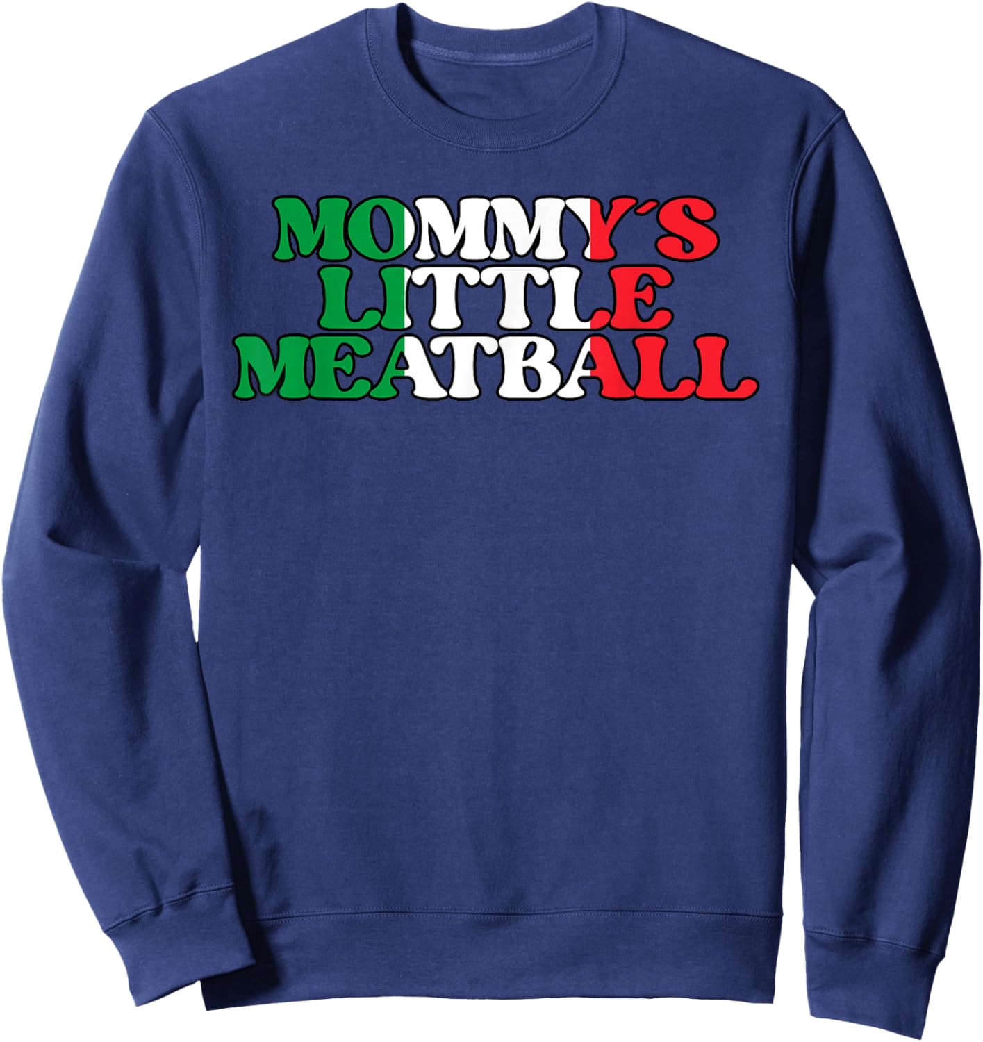 Mommy's Little Meatball Funny Italian Quote Sweatshirt - Sweatshirt | Navy