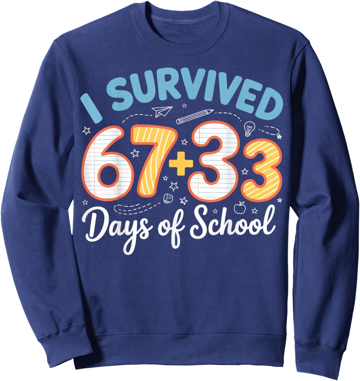 I Survived 100 Days of School 67 + 33 Funny Six Seven 6 7 Sweatshirt - Sweatshirt | Navy