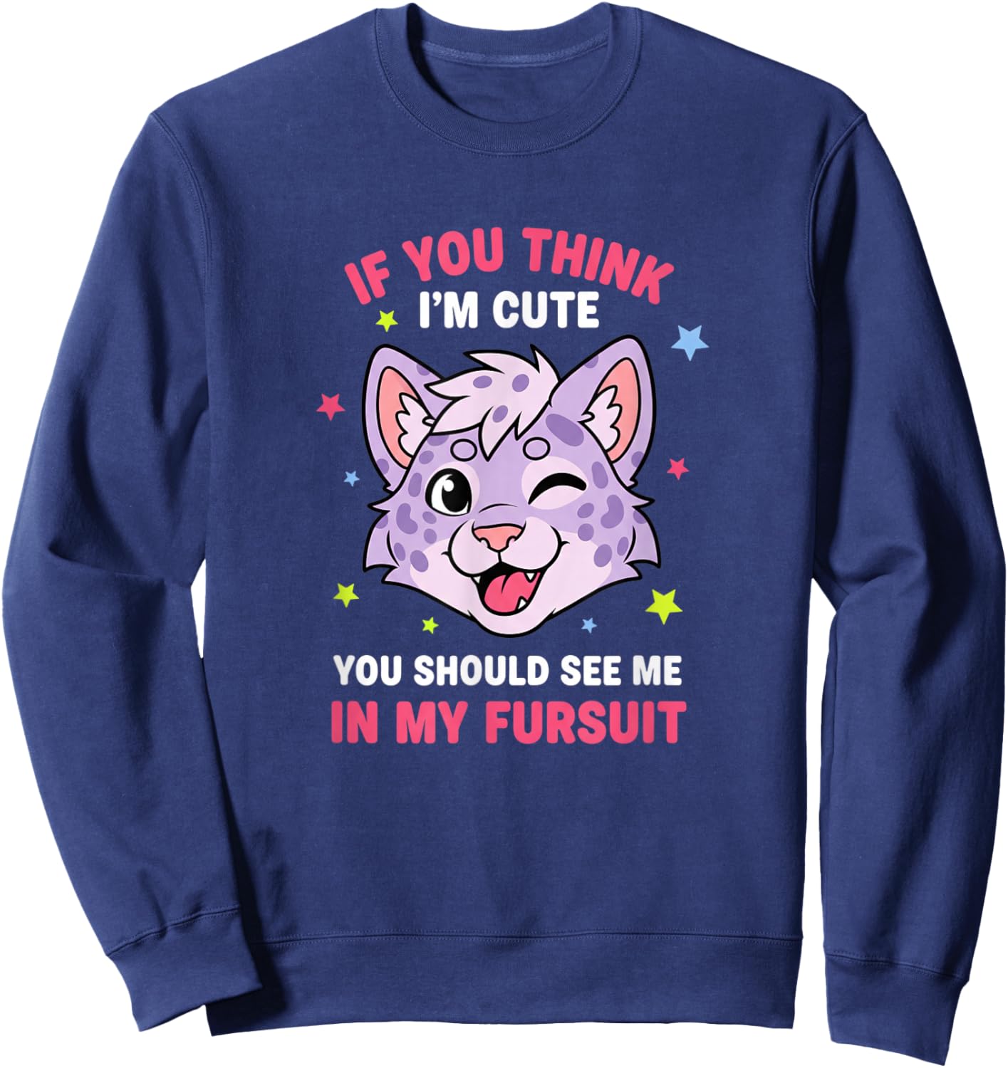 If You Think I'm Cute You Should See Me in My Fursuit Funnyf Sweatshirt - Sweatshirt | Navy