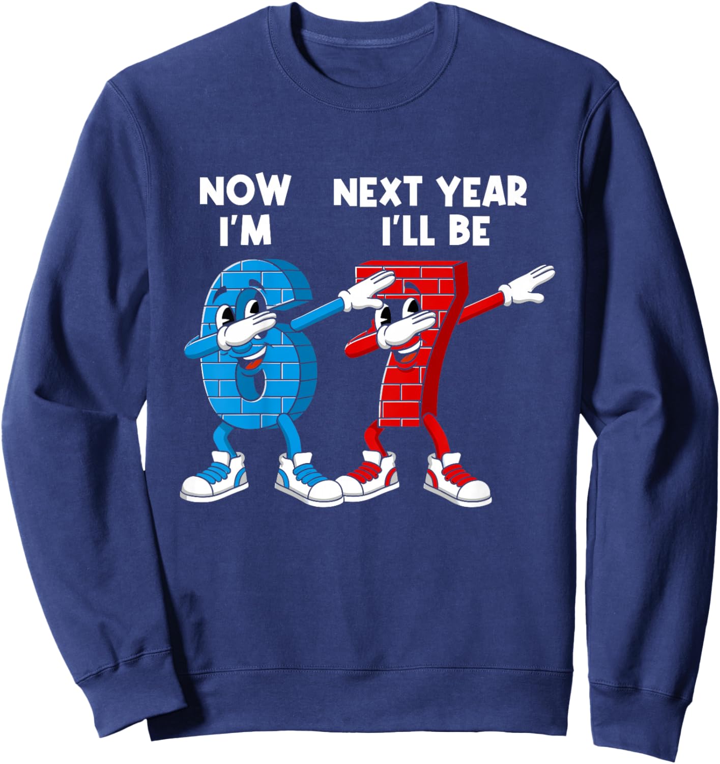 6 Year Old Birthday Boys Kids Now I'm 6 Next Year I'll be 7 Sweatshirt - Sweatshirt | Navy