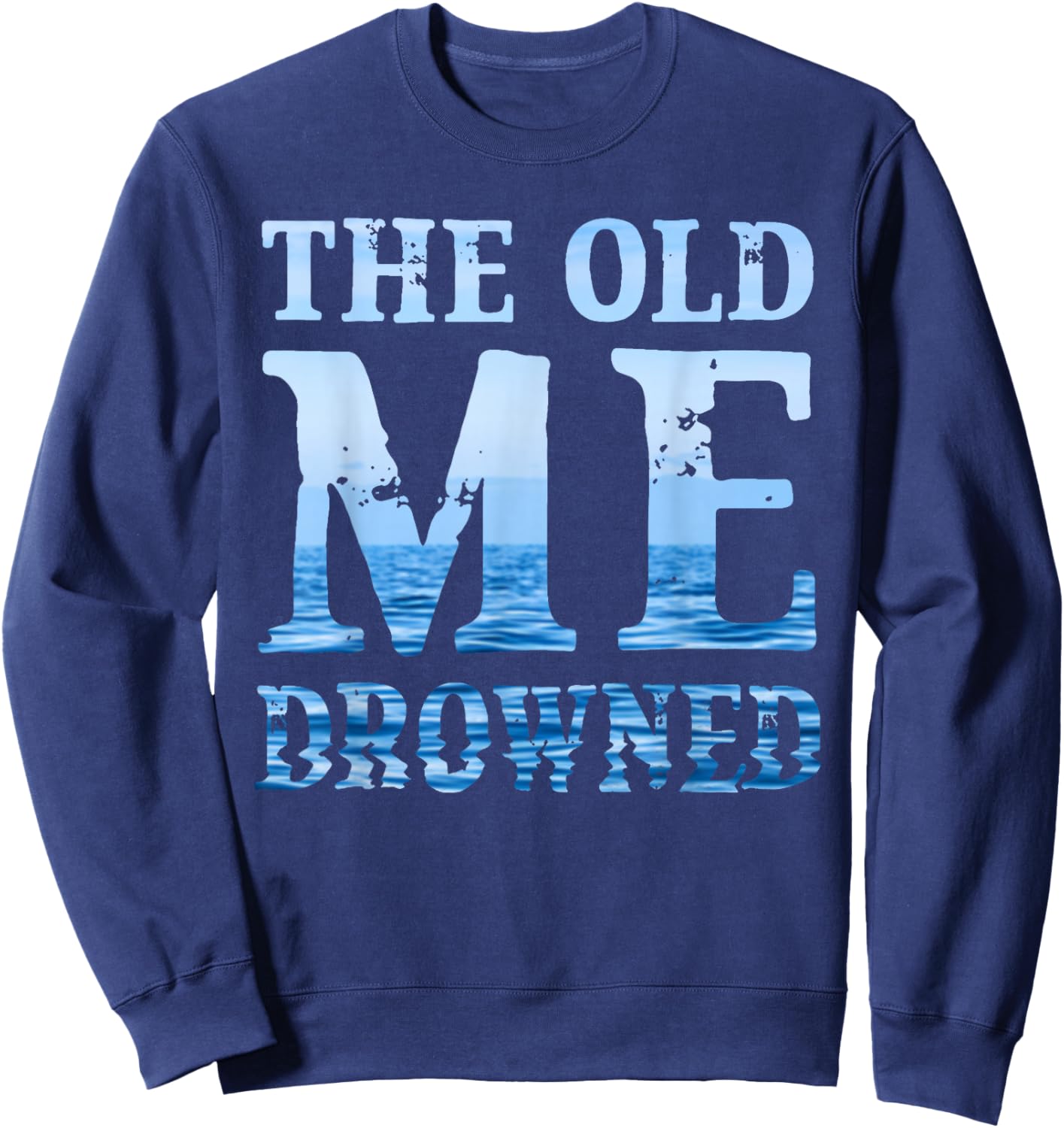 The Old Me Drowned Christian Baptism Reborn Faith Sweatshirt - Sweatshirt | Navy