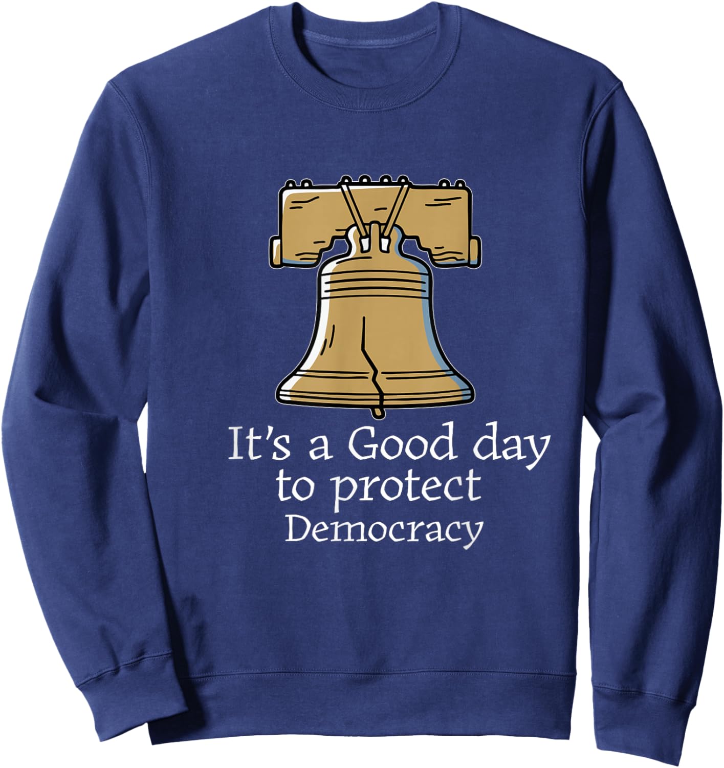 It's A Good Day to Protect Democracy Politics Democrat Sweatshirt - Sweatshirt | Navy
