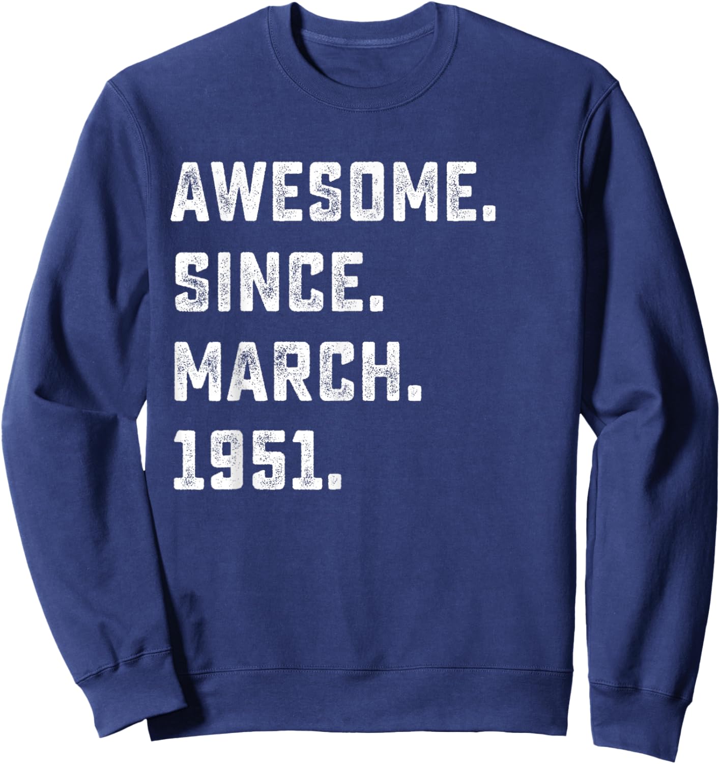 75th Birthday Gift Awesome Since March 1951 75 Years Old Sweatshirt - Sweatshirt | Navy