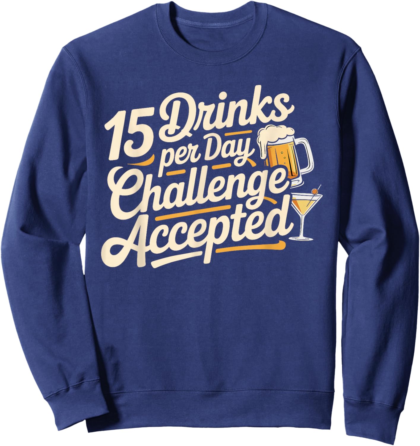 15 Drinks Per Day Challenge Accepted Party Level Expert Sweatshirt - Sweatshirt | Navy