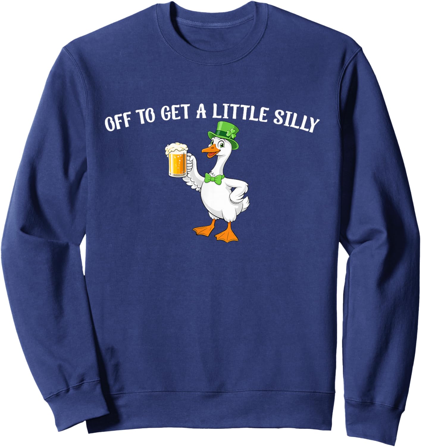 Off to Get a Little Silly Goose Funny Beer Green Sweatshirt - Sweatshirt | Navy
