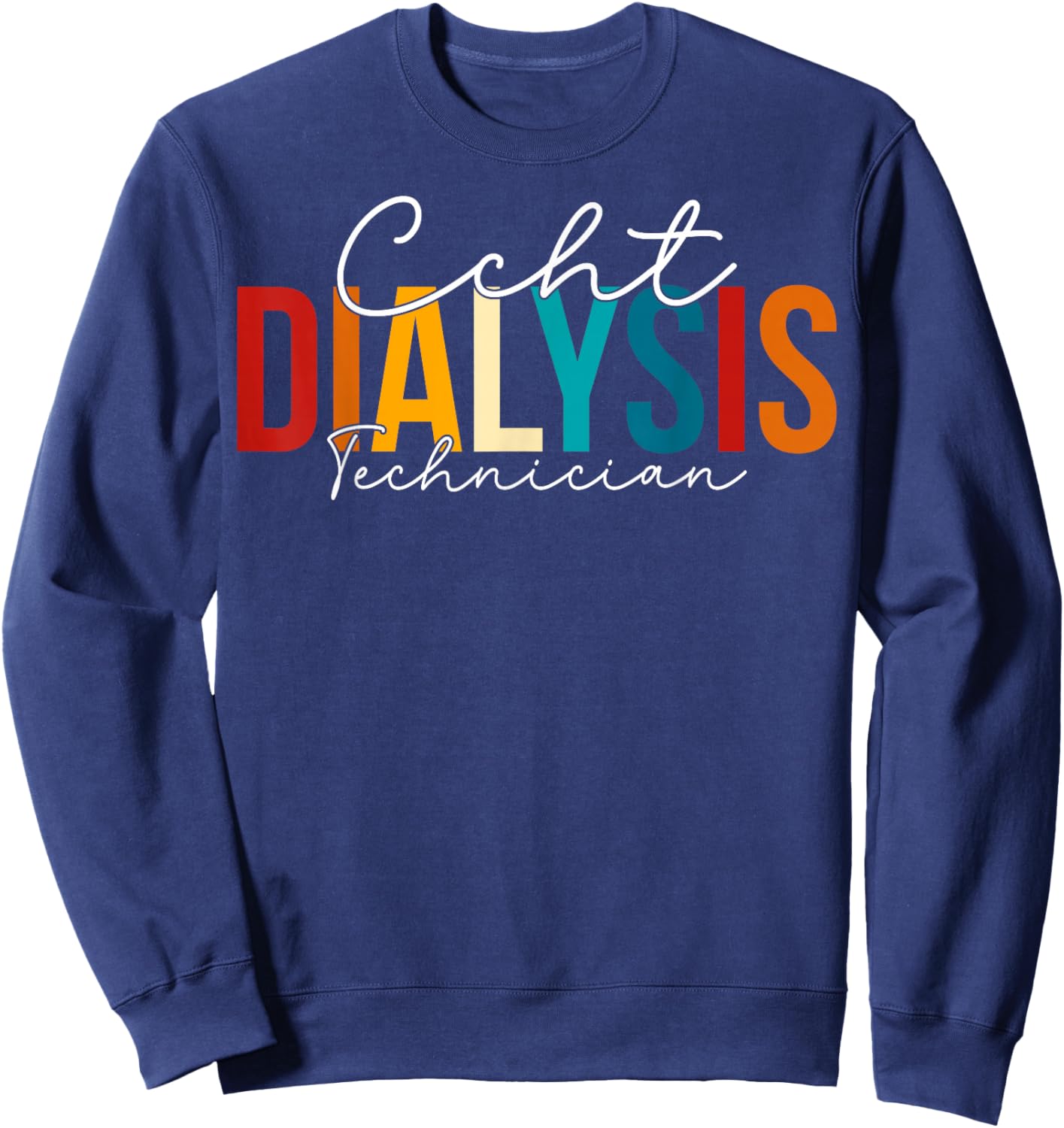 CCHT Dialysis Technician - Kidney RN Nephrology Tech Sweatshirt - Sweatshirt | Navy