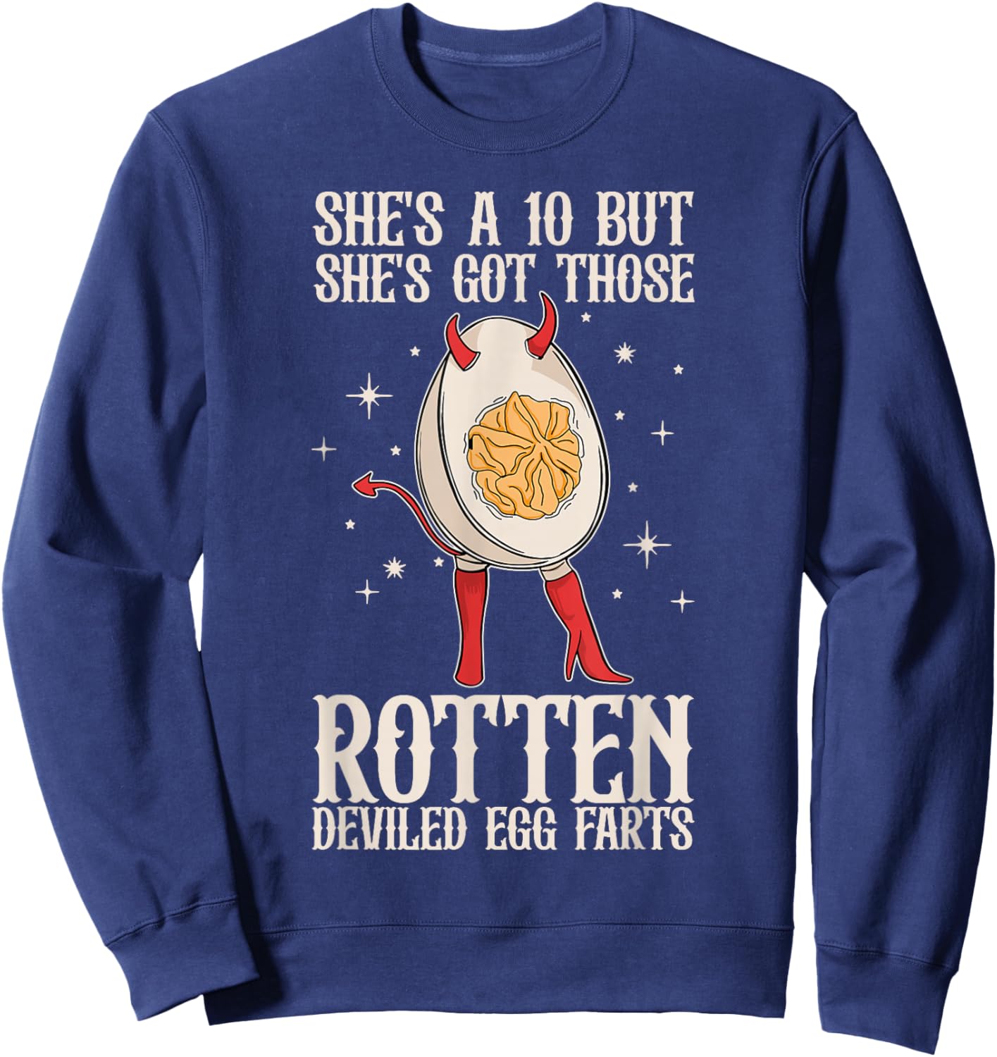 Fun She's A 10 But She's Got Those Rotten Deviled Egg Farts Sweatshirt - Sweatshirt | Navy