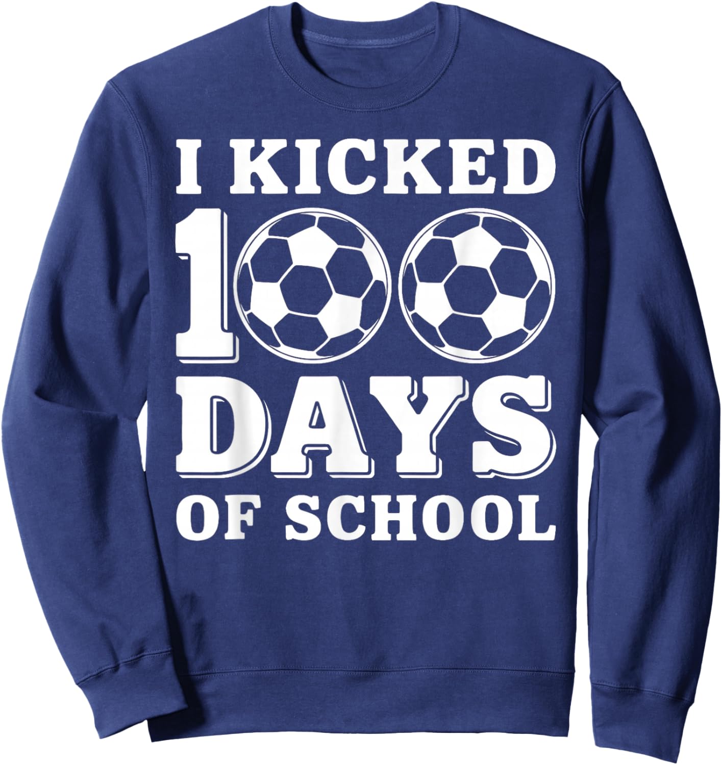 I Kicked 100 Days of School Soccer Sport Boys Kids 100th Day Sweatshirt - Sweatshirt | Navy