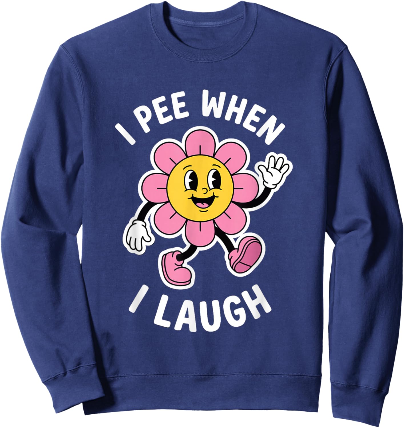 I Pee When I Laugh Funny Sweatshirt - Sweatshirt | Navy