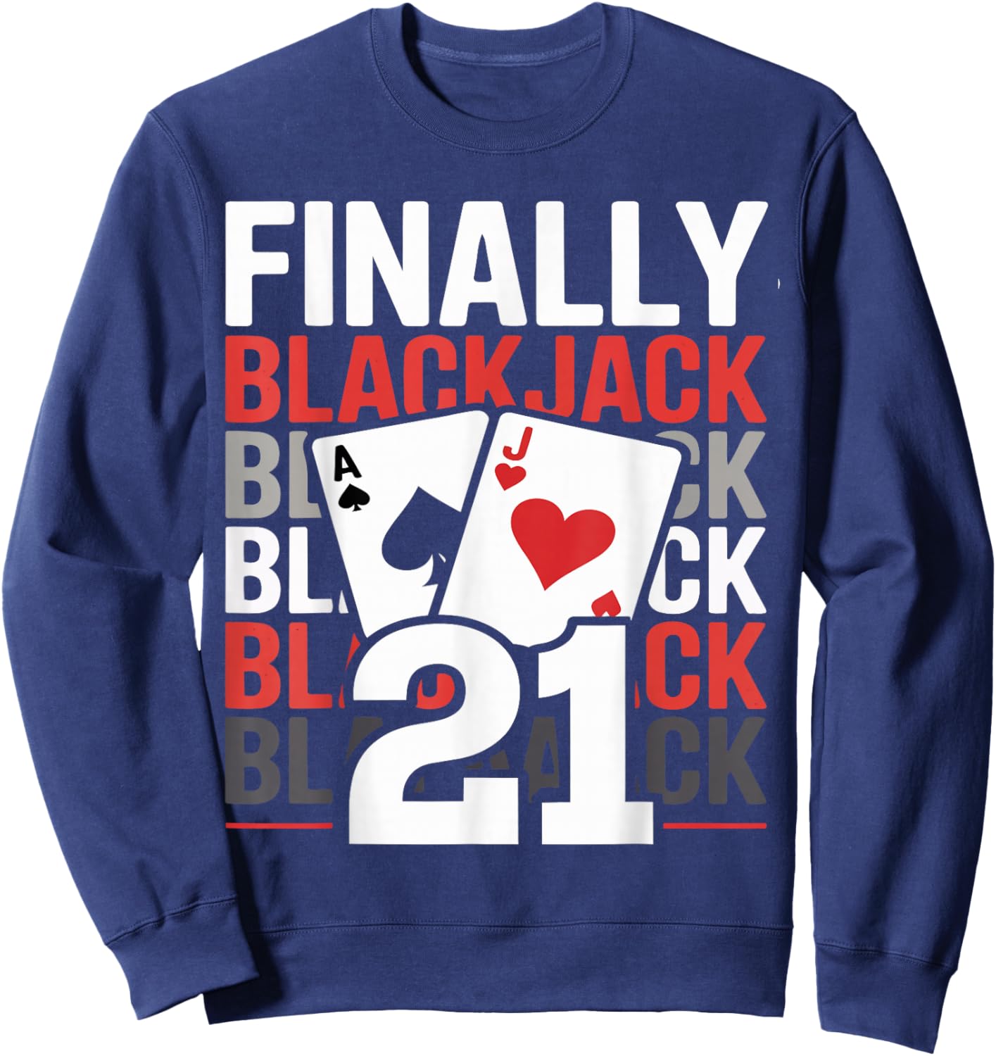 Finally Blackjack 21 Card Game 21st Birthday Sweatshirt - Sweatshirt | Navy