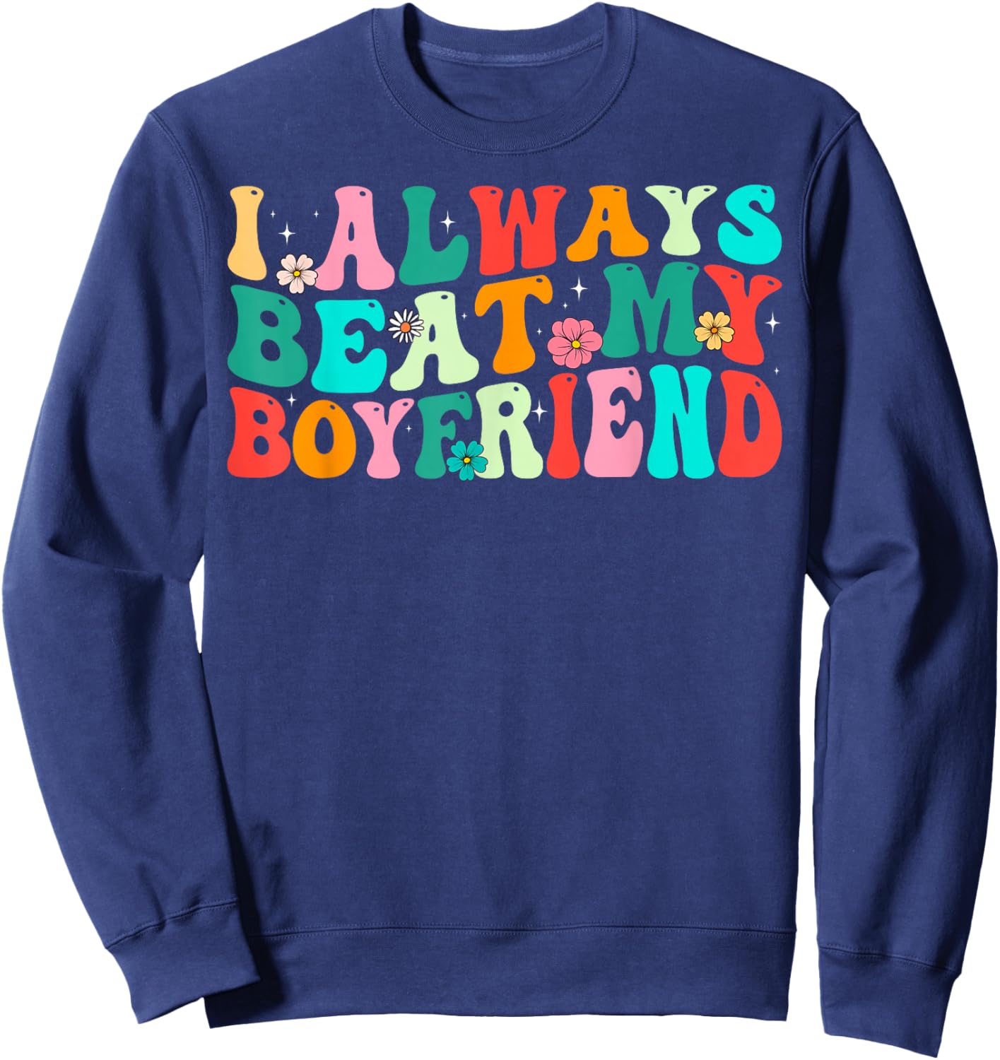 I Always Beat My Boyfriend Funny Relationship Valentine Sweatshirt - Sweatshirt | Navy