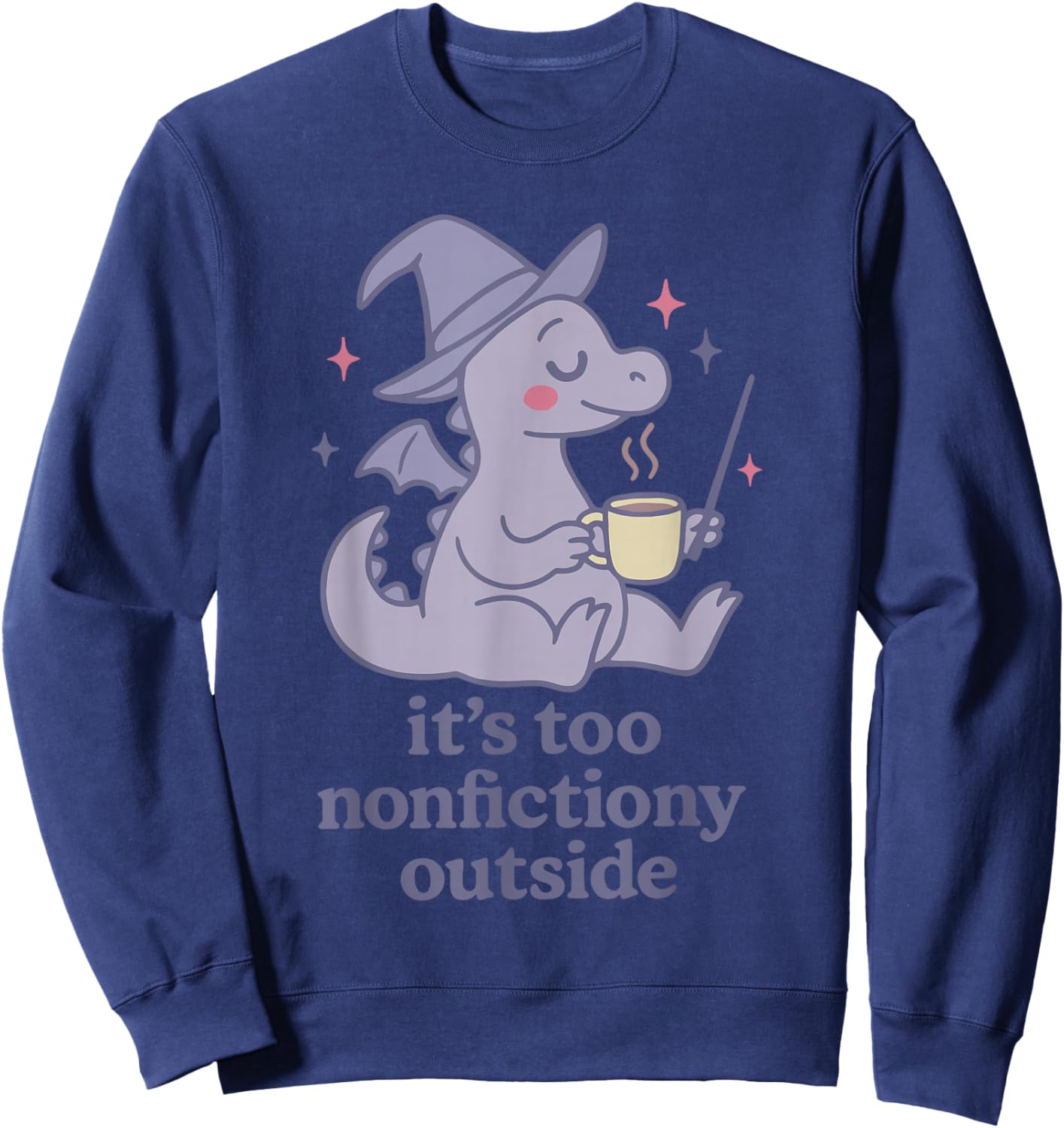 It's Too nonfictiony Outside Funny Design Sweatshirt - Sweatshirt | Navy