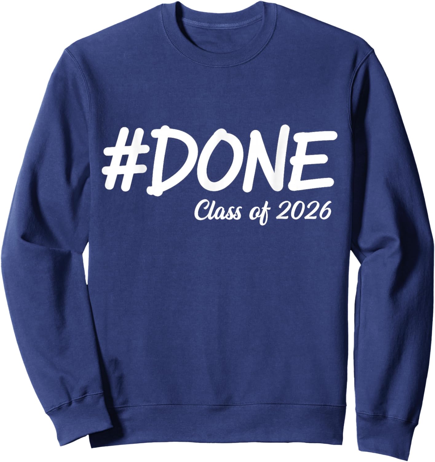 Done Class of 2026 Senior Graduation 2026 Last Day of School Sweatshirt - Sweatshirt | Navy