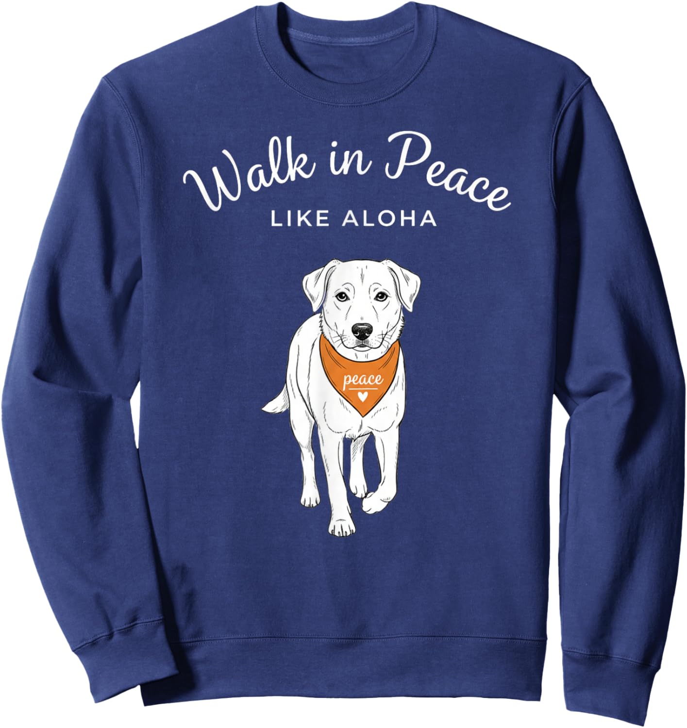 Walk in Peace Like Aloha Calm Dog Lover Vibes Sweatshirt - Sweatshirt | Navy