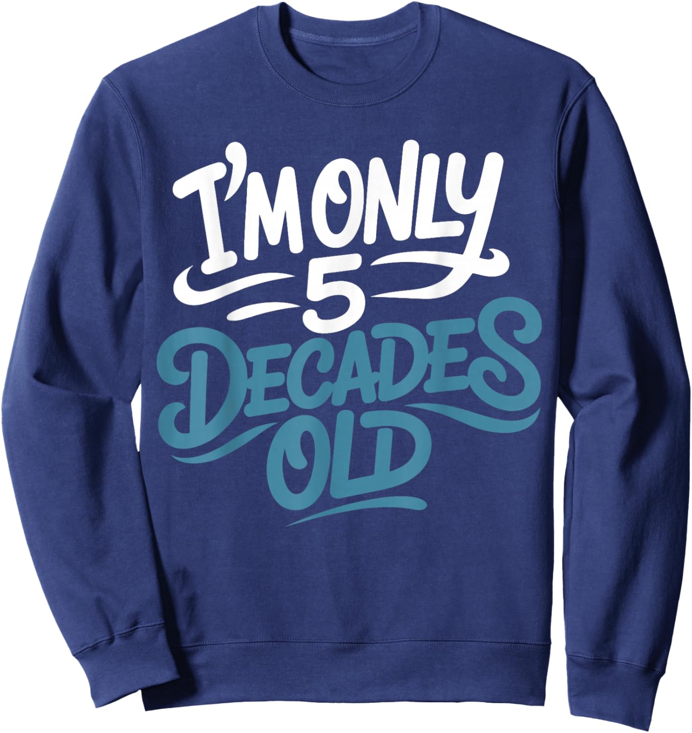 I'm Only 5 Decades Old, Retro Funny 50th Birthday Sweatshirt - Sweatshirt | Navy