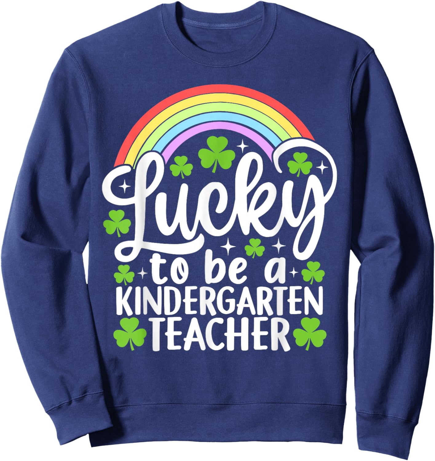 Lucky to Be A Kindergarten Teacher Funny St Patrick's Day Sweatshirt - Sweatshirt | Navy
