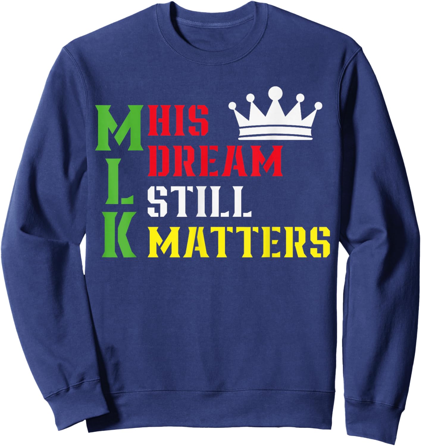 His Dream Still Matters Martin Luther King Day Human Rights Sweatshirt - Sweatshirt | Navy