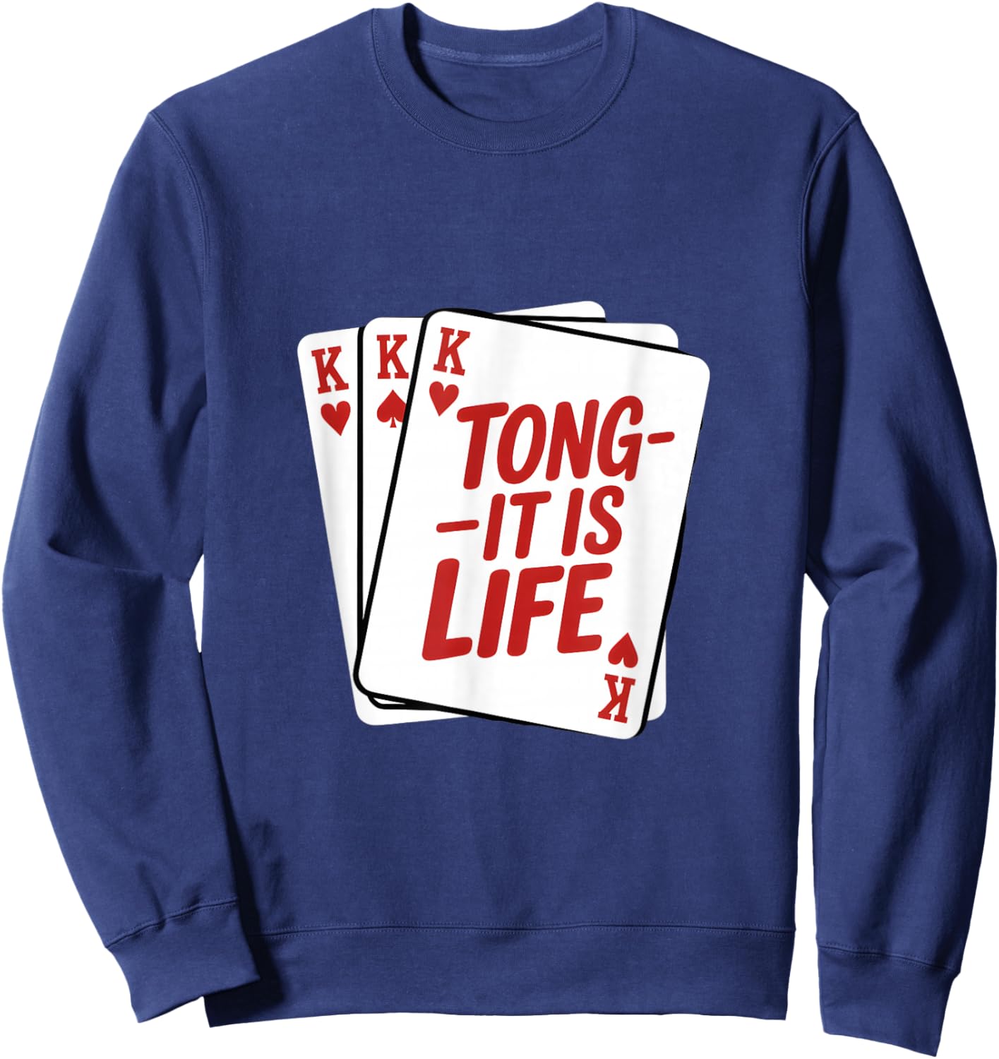 Funny Tong-Its is Life Saying Royal Flush Cards Sweatshirt - Sweatshirt | Navy