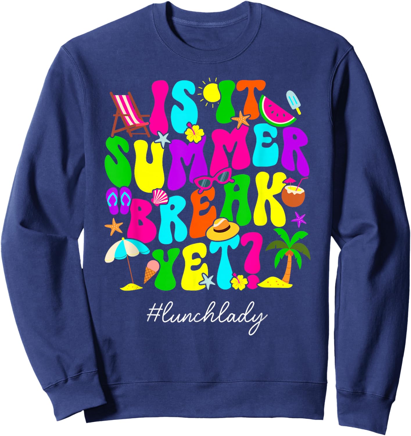 is It Summer Break Yet Lunch Lady Last Day of School Sweatshirt - Sweatshirt | Navy