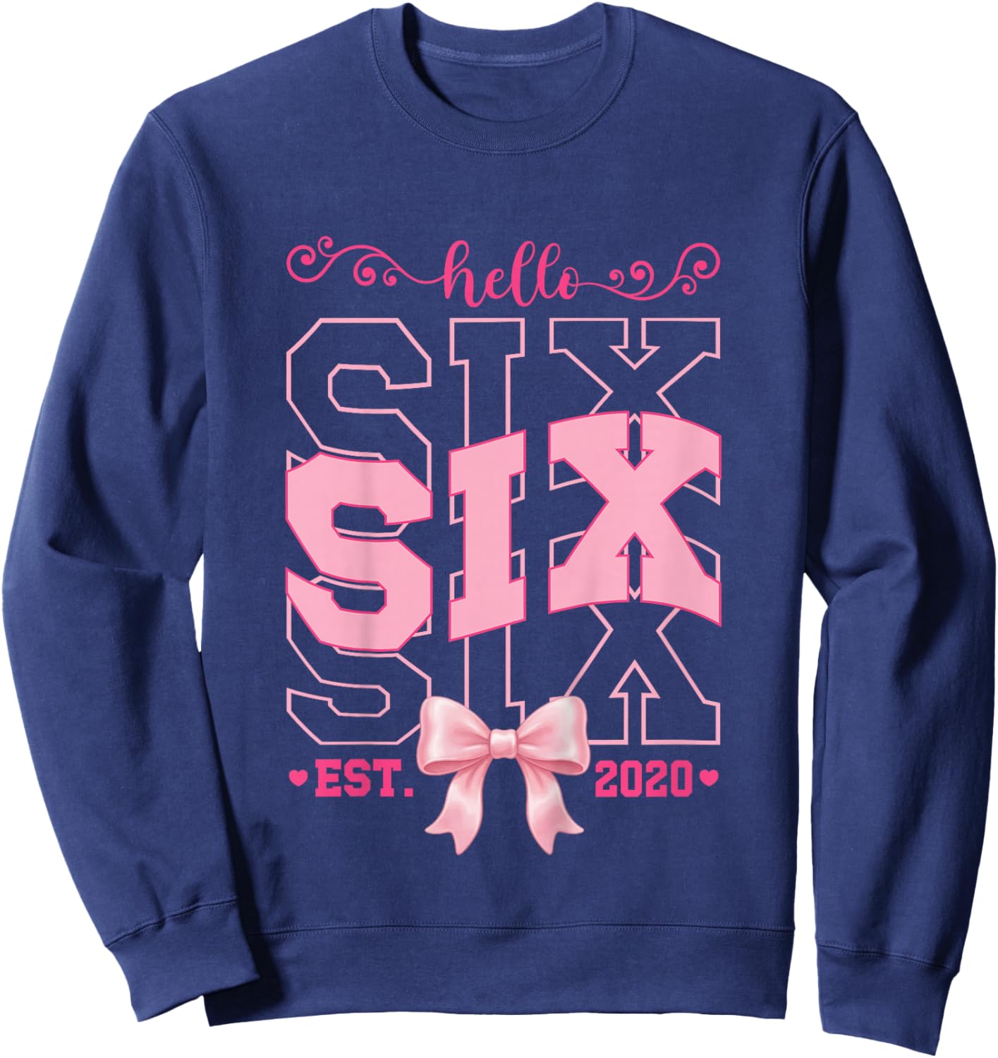 Hello Six Est 2020 Pink 6th Birthday Girl Turning 6 Sweatshirt - Sweatshirt | Navy