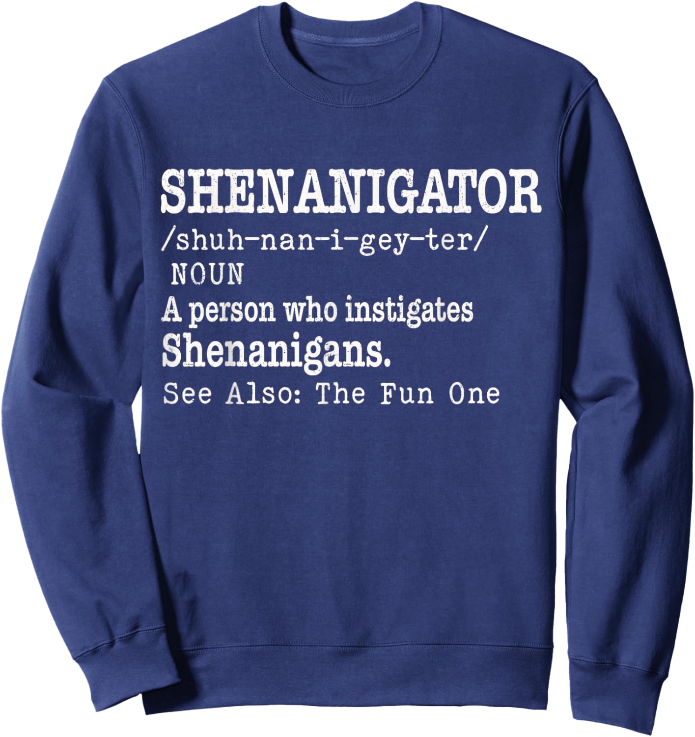 St Patrick Day Shenanigator Definition Humor Shenanigans Sweatshirt - Sweatshirt | Navy