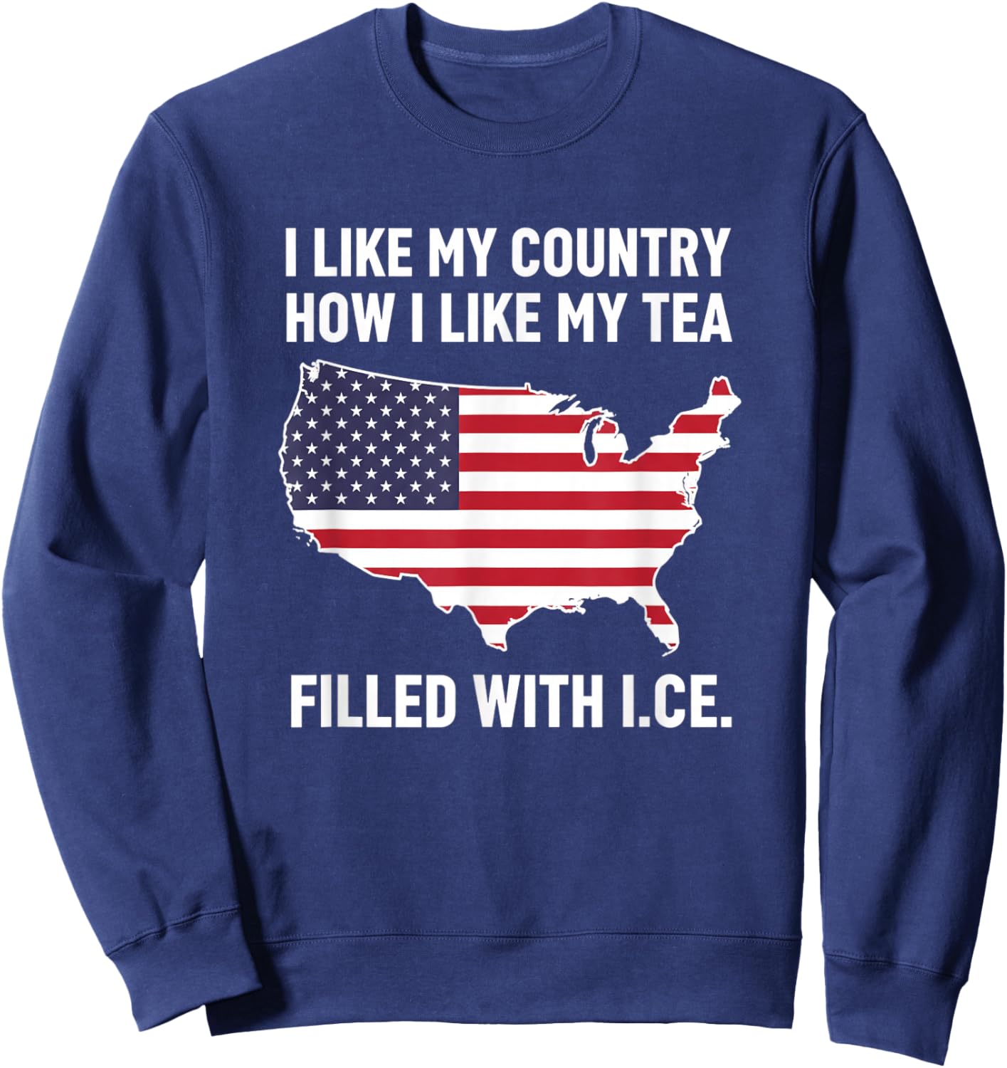 I Like My Country How I Like My Tea Filled with I.c.e Patri Sweatshirt - Sweatshirt | Navy