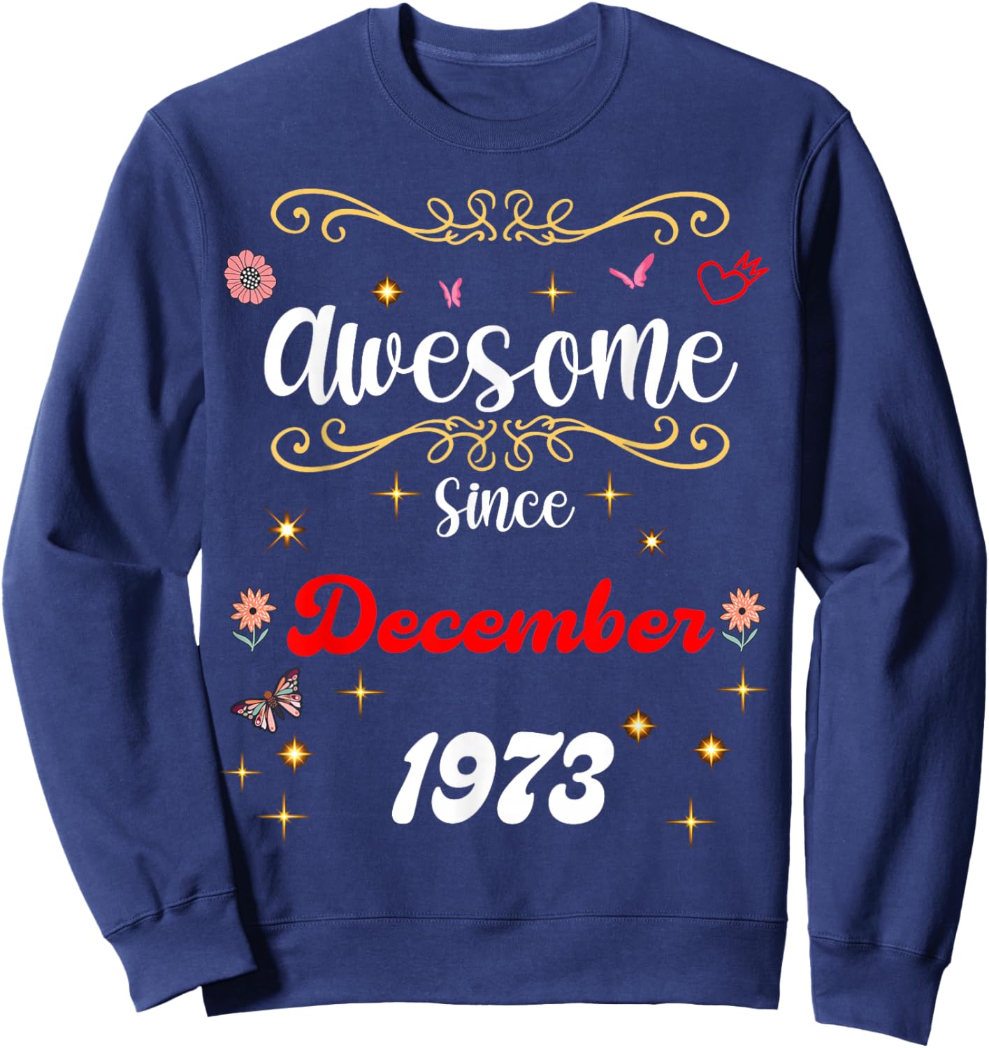Awesome Since December 1973 Birthday Flowers & Butterflies Sweatshirt - Sweatshirt | Navy