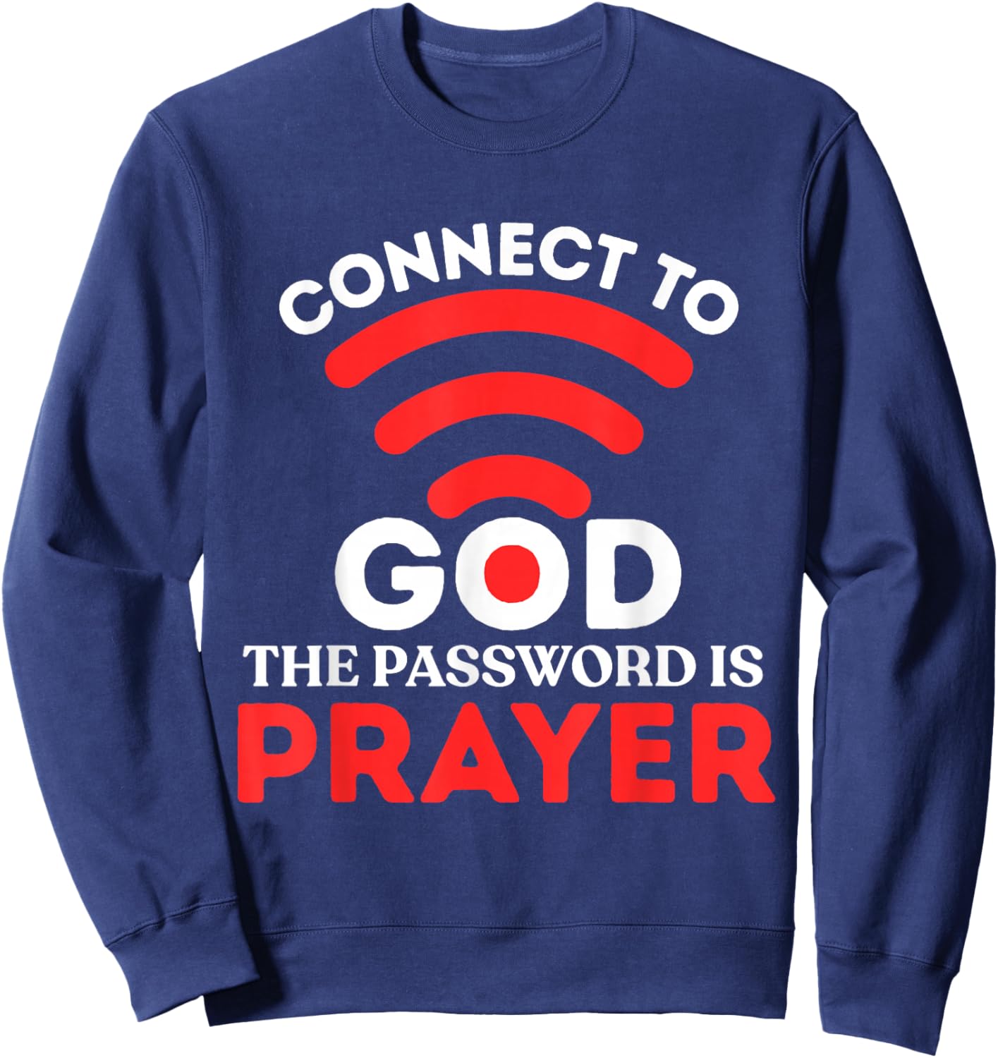 Christian Shirt Connect to God Password is Prayer Faith Gift Sweatshirt - Sweatshirt | Navy