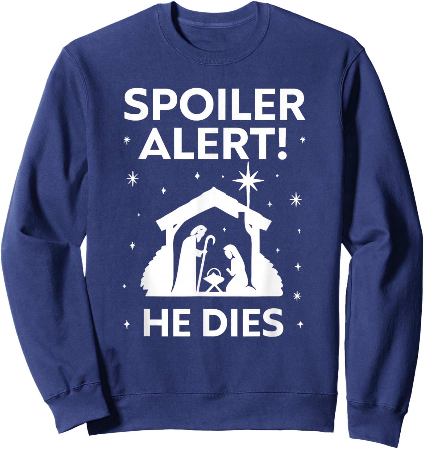 Spoiler Alert He Dies, Funny Christmas, Nativity Scene Sweatshirt - Sweatshirt | Navy
