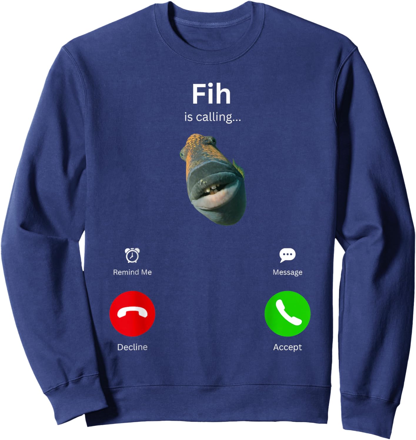 Fih is Calling Funny Misspelled Fish Meme Fih Fish Calling Sweatshirt - Sweatshirt | Navy